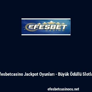 Efesbetcasino Jackpot Oyunları - B&uuml;y&uuml;k &Ouml;d&uuml;ll&uuml; Slotlar