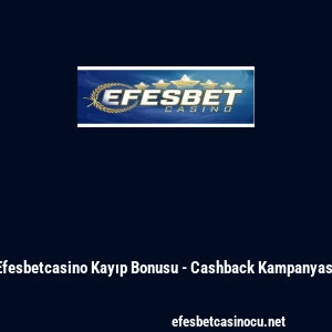 Efesbetcasino Kayıp Bonusu - Cashback Kampanyası